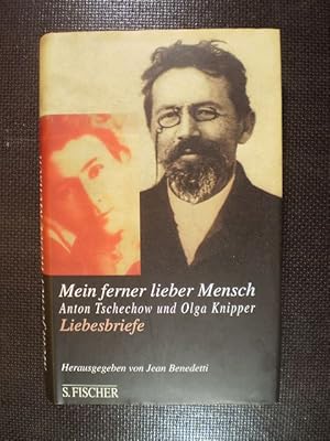 Mein ferner lieber Mensch. Anton Tschechow und Olga Knipper: Liebesbriefe