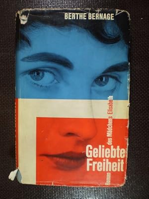 Geliebte Freiheit. Roman des Mädchens Elisabeth