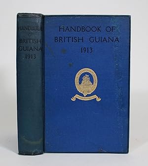 Bild des Verkufers fr The British Guiana Handbook 1913. Containing General and Statistical Information concerning the Colony, Its Industries, Manufactures and Commerce zum Verkauf von Minotavros Books,    ABAC    ILAB