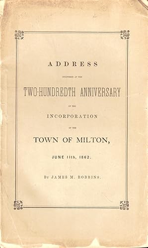 Bild des Verkufers fr Address Delivered at the Two-Hundredth Anniversary of the Incorporation of the Town of Milton, June 11th, 1862 zum Verkauf von Kenneth Mallory Bookseller ABAA