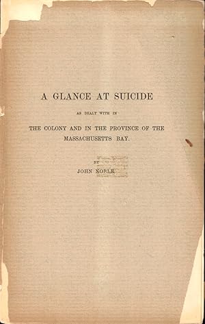 A Glance at Suicide as Dealt With in the Colony and in the Province of the Massachusetts Bay