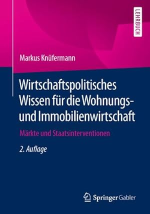 Seller image for Wirtschaftspolitisches Wissen fr die Wohnungs- und Immobilienwirtschaft : Mrkte und Staatsinterventionen for sale by AHA-BUCH GmbH