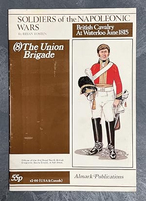 Seller image for Soldiers of the Napoleonic Wars: The British Cavalry at Waterloo, June 1815, (8) The Union Brigade for sale by Chaparral Books