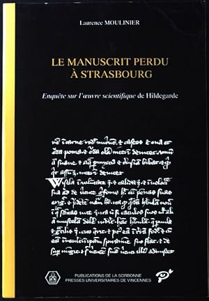 Imagen del vendedor de Le Manuscrit Perdu  Strasbourg. Enqute sur l'oeuvre scientifique de Hildegarde; Srie Histoire Ancienne et Mdivale - 35; a la venta por books4less (Versandantiquariat Petra Gros GmbH & Co. KG)