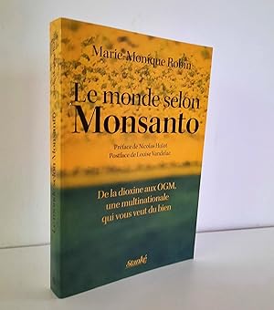 Le monde selon Monsanto. De la dioxine aux OGM, une multinationale qui vous veut du bien