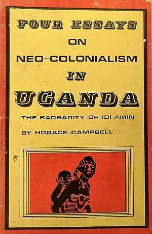 Imagen del vendedor de Four Essays on Neo-Colonialism in Uganda: The Barbarity of Idi Amin a la venta por The Book Place