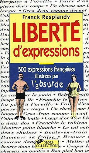 Image du vendeur pour Libert d'expressions : 500 expressions et locutions franaises illustres par l'absurde mis en vente par WeBuyBooks