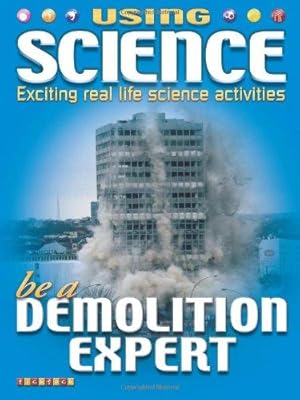 Bild des Verkufers fr Be a Demolition Expert (Using Science) zum Verkauf von WeBuyBooks