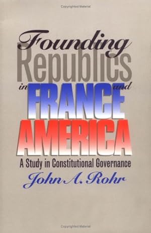 Image du vendeur pour Founding Republics in France and America: A Study in Constitutional Governance mis en vente par WeBuyBooks