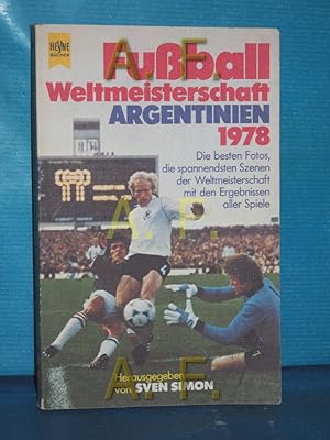 Bild des Verkufers fr Fuball-Weltmeisterschaft : Argentinien 1978 , die besten Fotos, die spannendsten Szenen der Weltmeisterschaft mit den Ergebnissen aller Spiele hrsg. von Sven Simon / Heyne-Bcher , Nr. 5459 zum Verkauf von Antiquarische Fundgrube e.U.