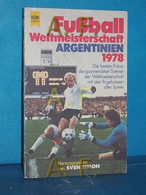 Seller image for Fuball-Weltmeisterschaft : Argentinien 1978 , die besten Fotos, die spannendsten Szenen der Weltmeisterschaft mit den Ergebnissen aller Spiele hrsg. von Sven Simon / Heyne-Bcher , Nr. 5459 for sale by Antiquarische Fundgrube e.U.