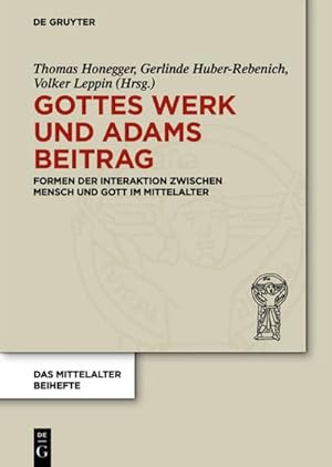 Immagine del venditore per Gottes Werk und Adams Beitrag : Formen der Interaktion zwischen Mensch und Gott im Mittelalter venduto da AHA-BUCH GmbH