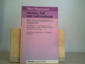 Sterben, Tod und Auferstehung : e. interdisziplinäres Gespräch. hrsg. von Peter Hünermann. Mit Be...