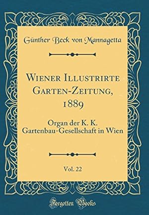 Imagen del vendedor de Wiener Illustrirte Garten-Zeitung, 1889, Vol. 22: Organ der K. K. Gartenbau-Gesellschaft in Wien (Classic Reprint) (German Edition) a la venta por WeBuyBooks