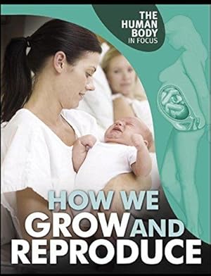 Bild des Verkufers fr Human Body in Focus: How We Grow and Reproduce zum Verkauf von WeBuyBooks