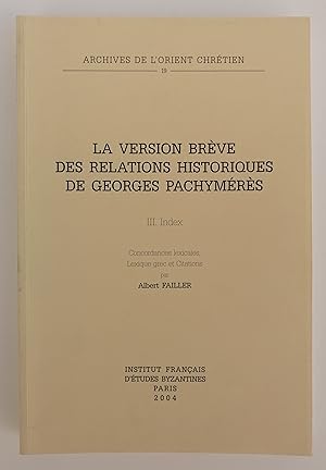 Seller image for La version brve des relations historiques de Georges Pachymrs. 3. Index. Concordances lexicales, Lexique grec et Citations. for sale by Der Buchfreund