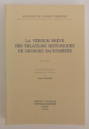 Image du vendeur pour La version brve des relations historiques de Georges Pachymrs. 3. Index. Concordances lexicales, Lexique grec et Citations. mis en vente par Der Buchfreund