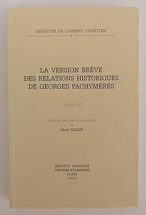 Image du vendeur pour La version brve des relations historiques de Georges Pachymrs. 1. Livres I-VI. dition du texte grec et Commentaire. mis en vente par Der Buchfreund