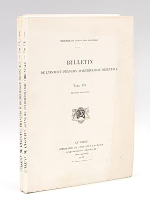 Bulletin de l'Institut Français d'Archéologie Orientale. Tome LVI (2 Fascicules - Complet) Premie...