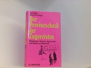 Seller image for Der Provinzschock der Zugereisten: Waafereien, Glossen, Spinnereien und Satiren aus Bayreuth for sale by Book Broker