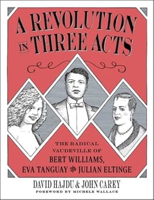 Image du vendeur pour Revolution in Three Acts : The Radical Vaudeville of Bert Williams, Eva Tanguay, and Julian Eltinge mis en vente par GreatBookPrices