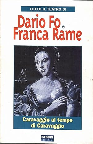 Tutto Il Teatro Di Dario Fo e Franca Rame -Caravaggio al tempo di Caravaggio