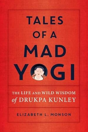 Seller image for Tales of a Mad Yogi : The Life and Wild Wisdom of Drukpa Kunley for sale by AHA-BUCH GmbH