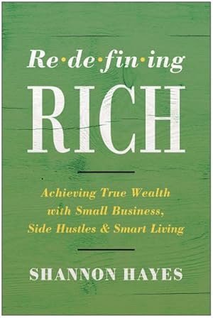 Bild des Verkufers fr Redefining Rich: Achieving True Wealth with Small Business, Side Hustles, and Smart Living zum Verkauf von AHA-BUCH GmbH