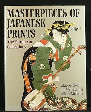 Masterpieces of Japanese Prints. The European Collections. Ukiyo-e from the Victoria and Albert M...