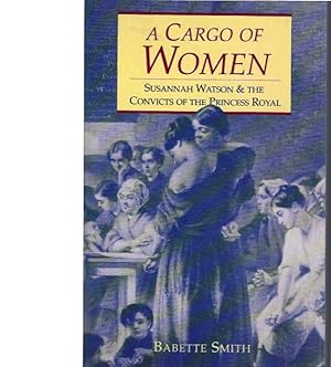 Imagen del vendedor de Cargo of Women, A: Susannah Watson and the Convicts of the Princess Royal a la venta por Elizabeth's Bookshops