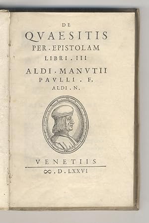 De quaesitis per epistolam libri. III. Aldi Manutij Paulli F. Aldi. N.