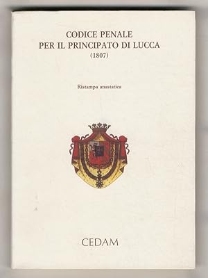 Codice penale per il Principato di Lucca. (1807). Ristampa anastatica con scritti di: A. Cadoppi,...