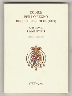 Codice per lo Regno delle Due Sicilie. (1819). Parte seonda: Leggi Penali. Ristampa anastatica. P...