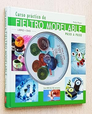 CURSO PRÁCTICO DE FIELTRO MODELABLE. Paso a paso (Libro y DVD)