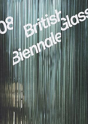08 British Glass Biennale : The UK's Major Exhibition of Contemporary Glass