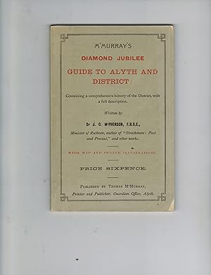 McMURRAY'S VISITOR'S AND TOURIST'S GUIDE TO ALYTH AND DISTRICT: CONTAINING A COMPREHENSIVE HISTOR...