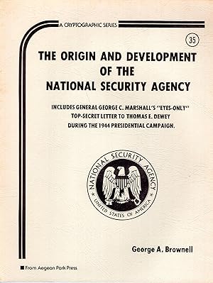 Seller image for Origin and Development of the National Security Agency (Cryptographic Series #35) -- Includes General George C. Marshall's 'eyes-only' top-secret letter to Thomas E. Dewey during the 1944 presidential campaign. for sale by A Cappella Books, Inc.