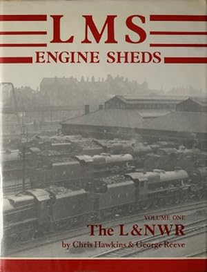 LMS ENGINE SHEDS Volume One : THE L & NWR