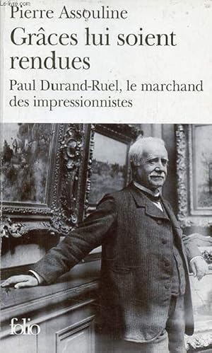 Seller image for Grces lui soient rendues Paul Durand-Ruel, le marchand des impressionnistes - Collection Folio n3999. for sale by Le-Livre