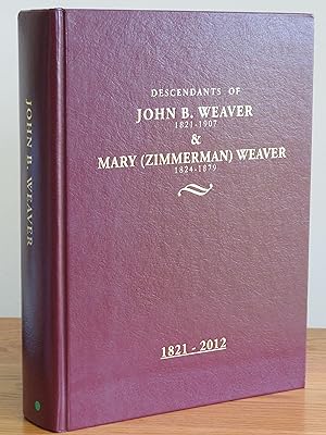 Seller image for Descendants of John B. Weaver 1821-1907 & Mary (Zimmerman) Weaver 1824-1879 for sale by Vintage Volumes PA