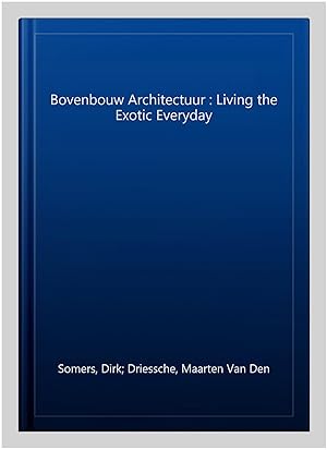 Image du vendeur pour Bovenbouw Architectuur : Living the Exotic Everyday mis en vente par GreatBookPrices