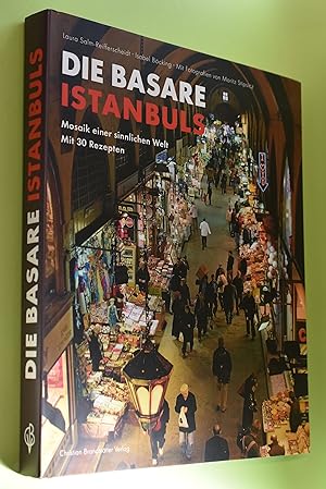 Die Basare Istanbuls: Mosaik einer sinnlichen Welt; mit 30 Rezepten. Laura Salm-Reifferscheidt; I...