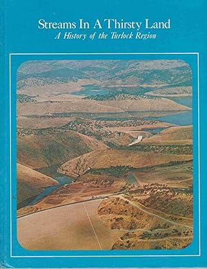 Imagen del vendedor de STREAMS IN A THIRSTY LAND A History of the Turlock Region a la venta por Easton's Books, Inc.