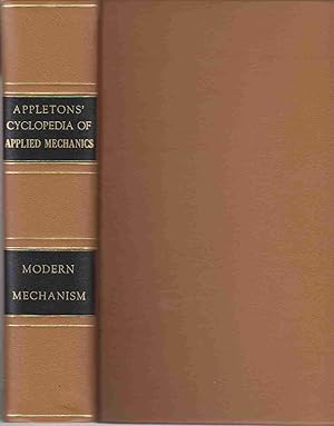 Image du vendeur pour MODERN MECHANISM EXHIBITING THE LATEST PROGRESS IN MACHINES, MOTORS, AND THE TRANSMISSION OF POWER. BEING A SUPPLEMENTARY VOLUME TO APPLETON'S CYCLOPAEDIA OF APPLIED MECHANICS mis en vente par Easton's Books, Inc.