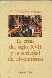 Imagen del vendedor de LA CRISIS DEL SIGLO XVII Y LA SOCIEDAD DEL ABSOLUTISMO a la venta por Antrtica