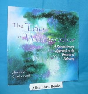 The Tao of Watercolor : A Revolutionary Approach to the Practice of Painting