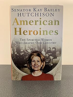 Imagen del vendedor de American Heroines: The Spirited Women Who Shaped Our Country [FIRST EDITION, FIRST PRINTING] a la venta por Vero Beach Books