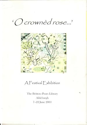 Immagine del venditore per O crowned rose. A Festival Exhibition. The Britten Pears Library 7 - 22 June 2003 venduto da Joy Norfolk, Deez Books
