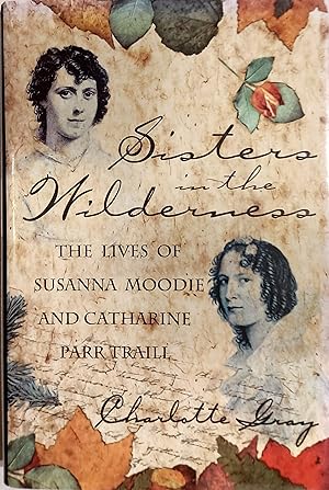 Seller image for Sisters In The Wilderness: The Lives Of Susanna Moodie And Catharine Parr Traill for sale by Mister-Seekers Bookstore
