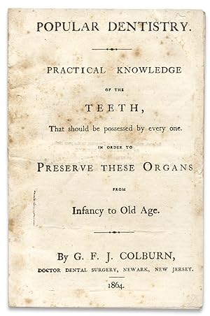 Popular Dentistry. Practical Knowledge of the Teeth, that Should be Possessed by Every One. In Or...